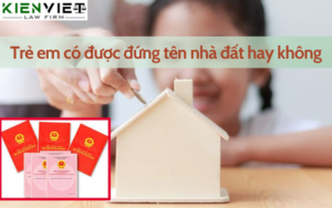 Trẻ em được đứng tên nhà đất không