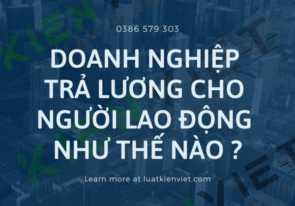 Doanh nghiệp trả lương cho người lao động như thế nào?