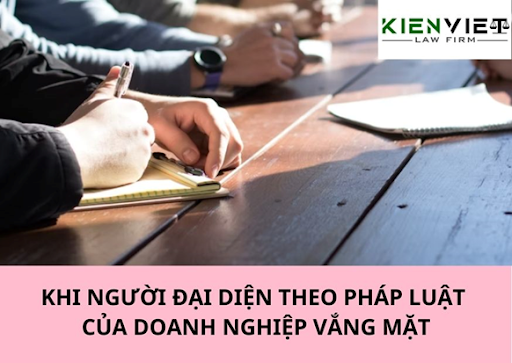 Khi người đại diện theo pháp luật của doanh nghiệp vắng mặt