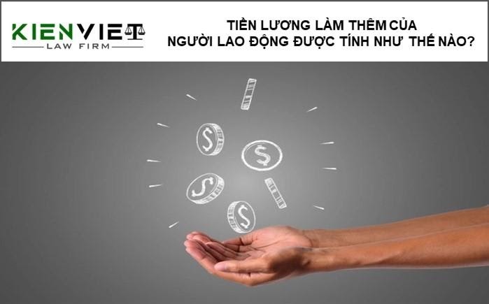 Tiền lương làm thêm của người lao động được tính như thế nào?