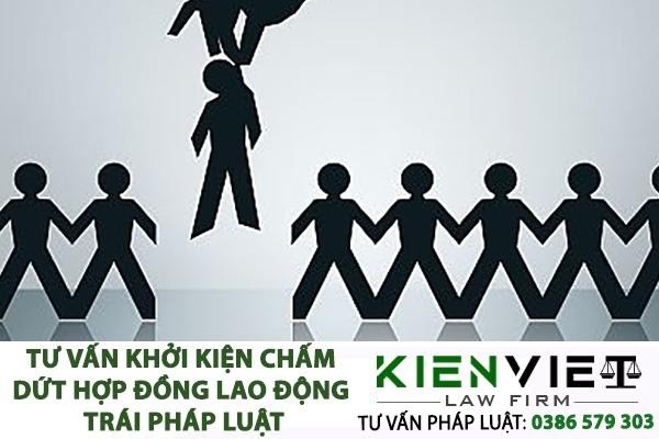 Tư vấn khởi kiện chấm dứt hợp đồng lao động trái pháp luật