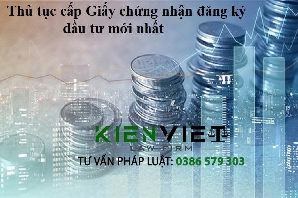 Thủ tục cấp Giấy chứng nhận đăng ký đầu tư mới nhất