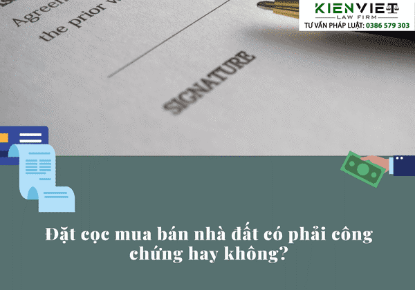 Hợp đồng đặt cọc mua bán nhà đất có phải công chứng không