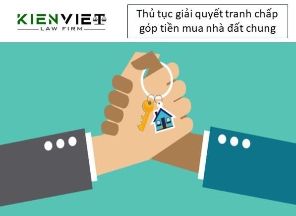 Thủ tục giải quyết tranh chấp góp tiền mua nhà đất chung