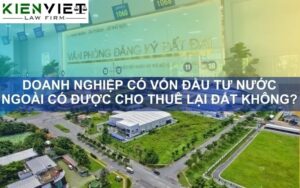 Doanh nghiệp có vốn đầu tư nước ngoài có được cho thuê lại đất không