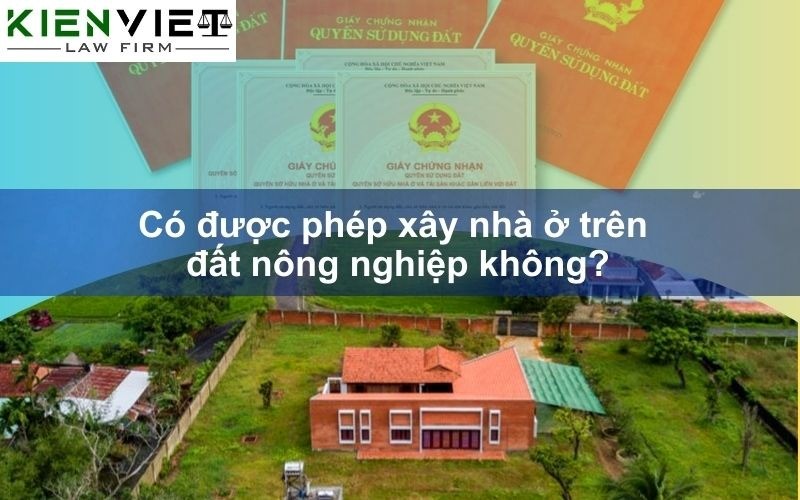 Có được xây nhà trên đất nông nghiệp không?