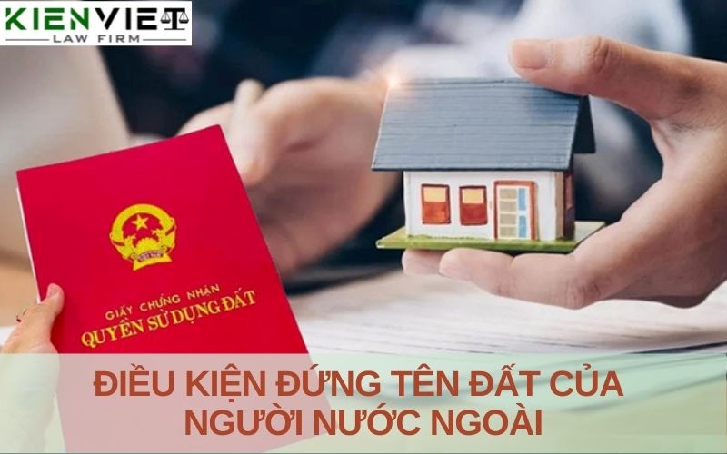 Điều kiện đứng tên đất của người nước ngoài