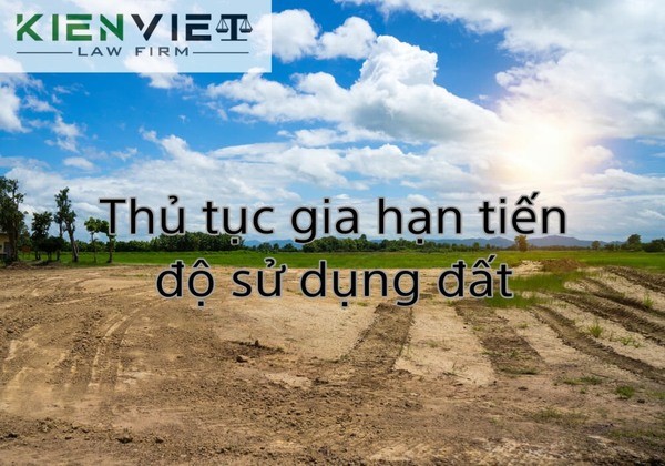 Thủ tục gia hạn tiến độ sử dụng đất của dự án đầu tư