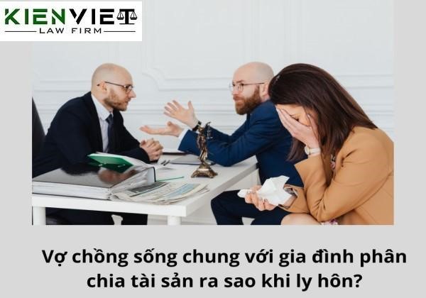 Vợ chồng sống chung với gia đình thì chia tài sản thế nào khi ly hôn?