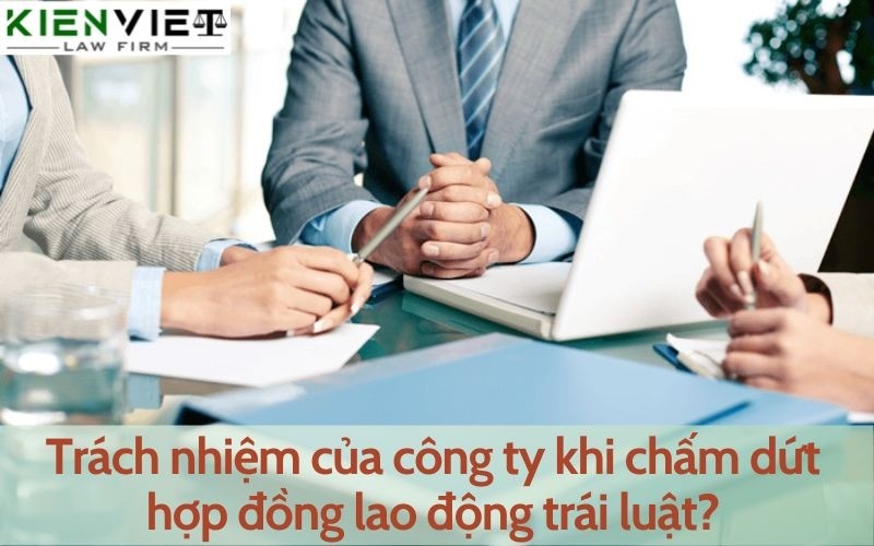 Trách nhiệm của công ty khi chấm dứt hợp đồng lao động trái luật