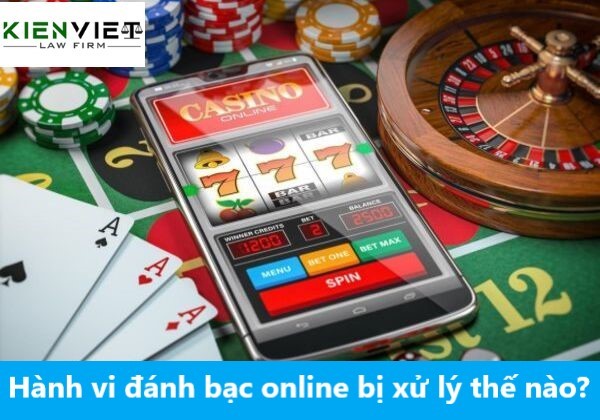 Hành vi đánh bạc online bị xử lý thế nào?