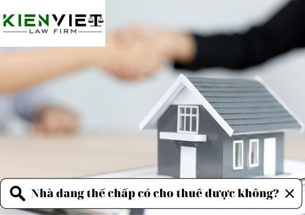 Nhà đang thế chấp có cho thuê được không?