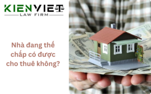 Nhà đang thế chấp có cho thuê được không?