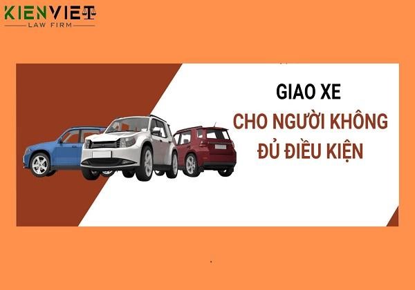 Giao xe cho người không đủ điều kiện điều khiển có bị phạt không?