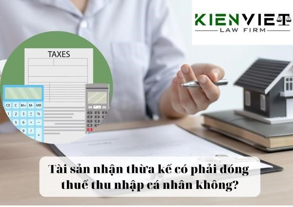 Tài sản nhận thừa kế có phải đóng thuế thu nhập cá nhân không?