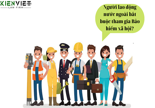 Hướng dẫn đóng Bảo hiểm xã hội cho người nước ngoài làm việc tại Việt Nam năm 2023