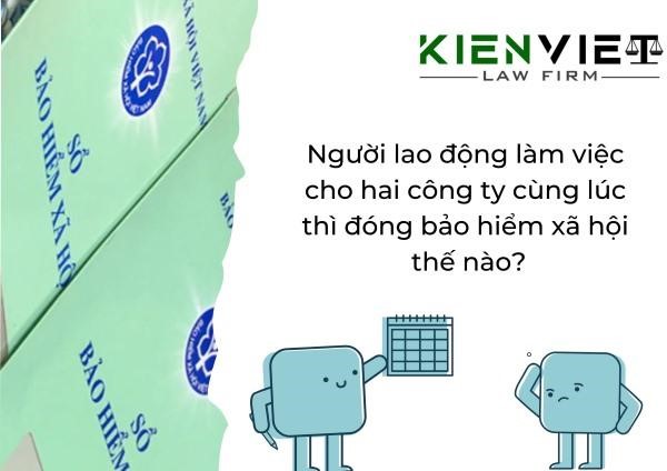 Người lao động làm việc cho nhiều công ty cùng lúc thì đóng bảo hiểm xã hội thế nào?