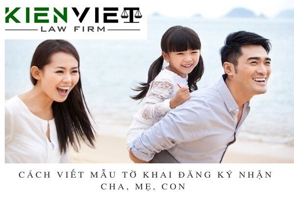 Cách viết mẫu tờ khai đăng ký nhận cha, mẹ, con