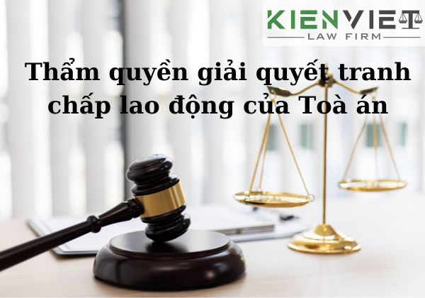 Thẩm quyền giải quyết tranh chấp lao động của toà án