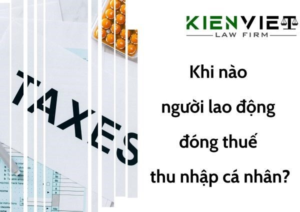 Khi nào người lao động đóng thuế thu nhập cá nhân?