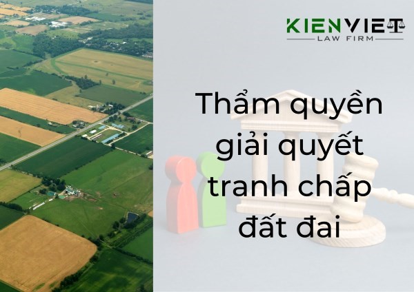 Thẩm quyền giải quyết tranh chấp đất đai