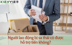 Người lao động bị sa thải có được hỗ trợ tiền không?