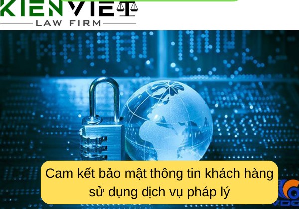 Cam kết bảo mật thông tin khách hàng sử dụng dịch vụ pháp lý