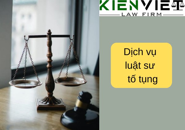 Dịch vụ luật sư tố tụng tại Luật Kiến Việt