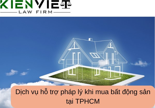 Dịch vụ hỗ trợ pháp lý khi mua bất động sản tại TP. HCM