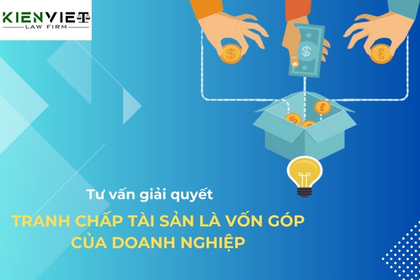 Giải quyết tranh chấp tài sản là vốn góp của doanh nghiệp