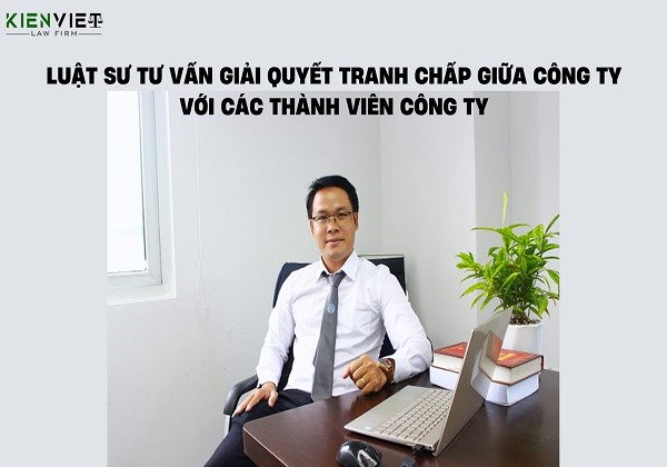 Luật sư tư vấn giải quyết tranh chấp giữa công ty với các thành viên công ty