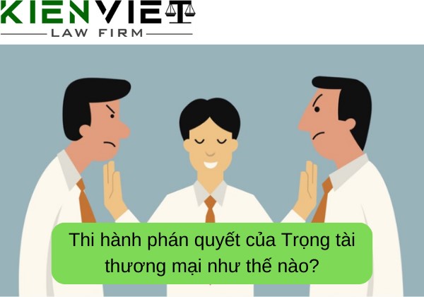 Thi hành phán quyết của Trọng tài thương mại như thế nào