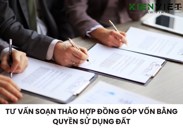 Tư vấn soạn thảo hợp đồng góp vốn bằng quyền sử dụng đất