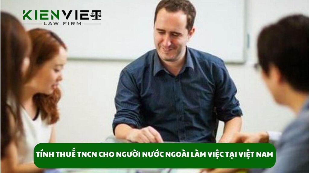 Cách tính thuế thu nhập cho người nước ngoài làm việc tại Việt Nam