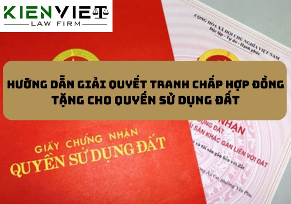 Giải quyết tranh chấp hợp đồng tặng cho quyền sử dụng đất