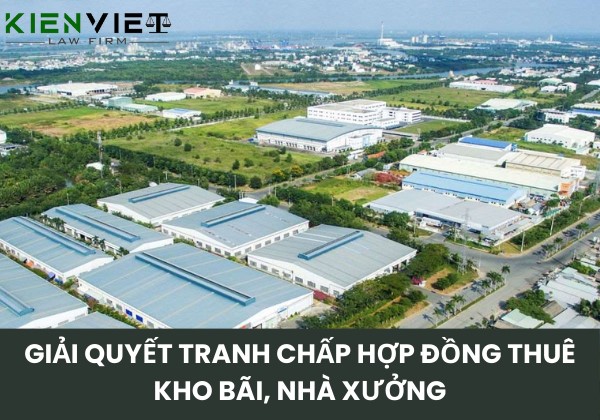 Giải quyết tranh chấp hợp đồng thuê kho bãi, nhà xưởng