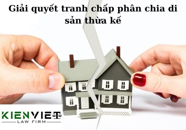 Tư vấn giải quyết tranh chấp phân chia di sản thừa kế