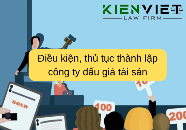 Điều kiện, thủ tục thành lập công ty đấu giá tài sản