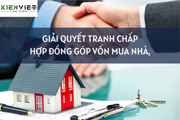 Giải quyết tranh chấp hợp đồng góp vốn mua nhà