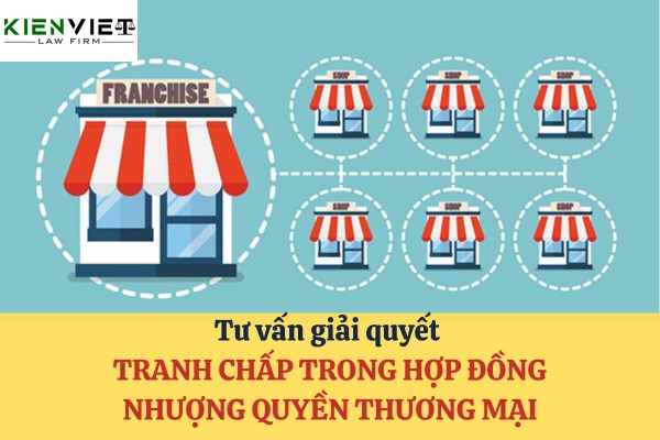 Giải quyết tranh chấp trong hợp đồng nhượng quyền thương mại