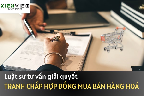 Luật sư tư vấn giải quyết tranh chấp hợp đồng mua bán hàng hoá