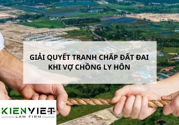 Tranh chấp đất đai khi vợ chồng ly hôn