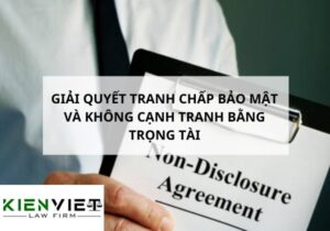 Giải quyết tranh chấp bảo mật và không cạnh tranh