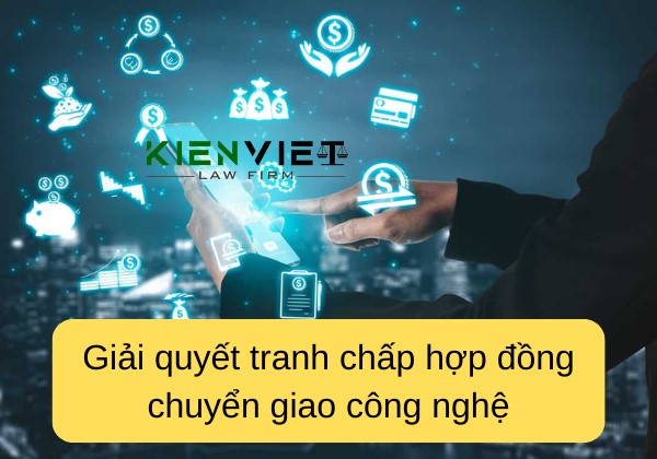 Giải quyết tranh chấp hợp đồng chuyển giao công nghệ