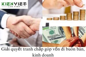 Giải quyết tranh chấp hợp đồng góp vốn đi buôn bán, kinh doanh