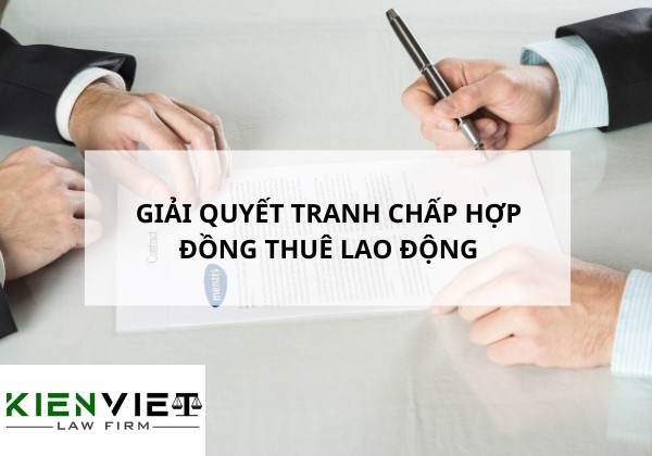 Giải quyết tranh chấp hợp đồng thuê lao động