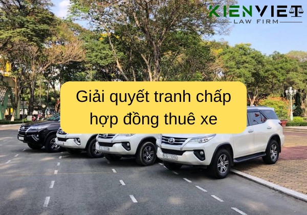 Giải quyết tranh chấp hợp đồng thuê xe