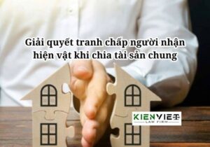 Giải quyết tranh chấp người nhận hiện vật khi chia tài sản chung