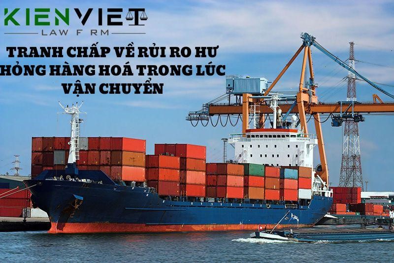 Tranh chấp về rủi ro hư hỏng hàng hóa trong lúc vận chuyển