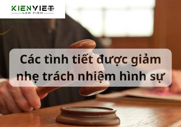 Các tình tiết được giảm nhẹ trách nhiệm hình sự